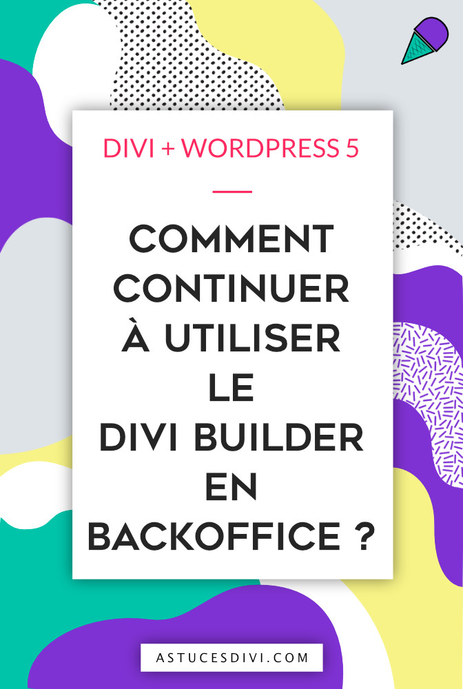 how to find the Divi Builder backoffice since the update of WordPress 5?